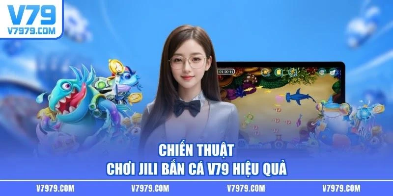 Chiến thuật chơi JILI bắn cá V79 hiệu quả
