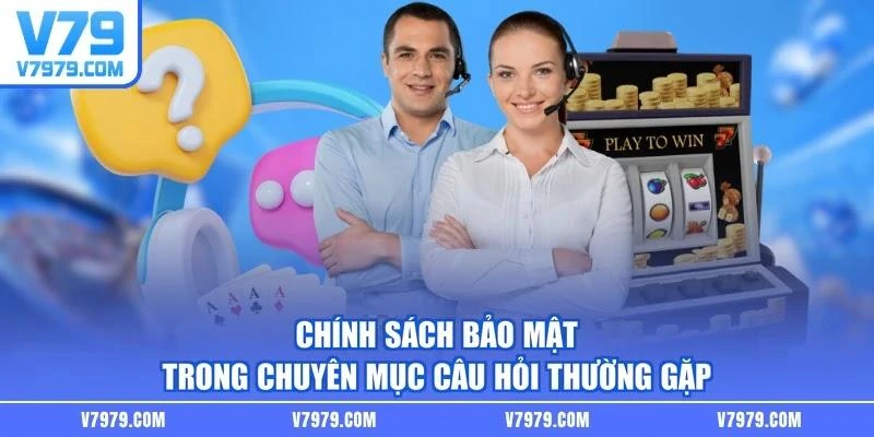 Chính sách bảo mật trong chuyên mục câu hỏi thường gặp