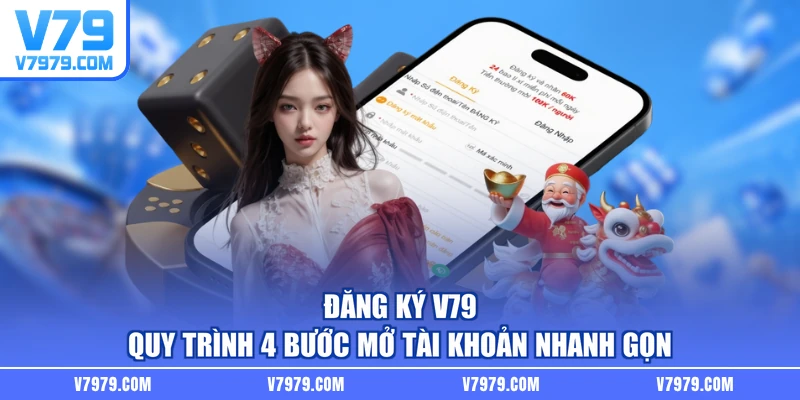 Đăng Ký V79 - Quy Trình 4 Bước Mở Tài Khoản Nhanh Gọn