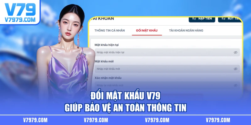 Đổi mật khẩu V79 giúp bảo vệ an toàn thông tin
