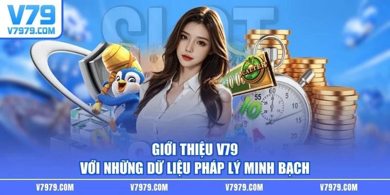Giới thiệu V79 với những dữ liệu pháp lý minh bạch