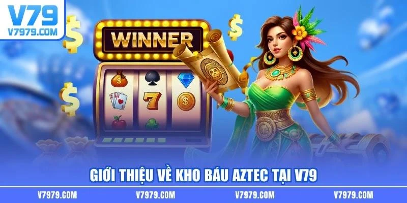 Giới thiệu về Kho Báu Aztec tại V79