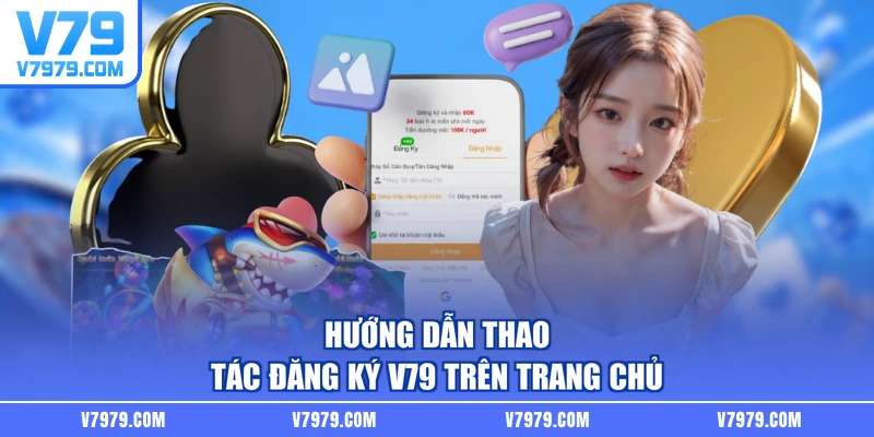 Hướng dẫn thao tác đăng ký V79 trên trang chủ