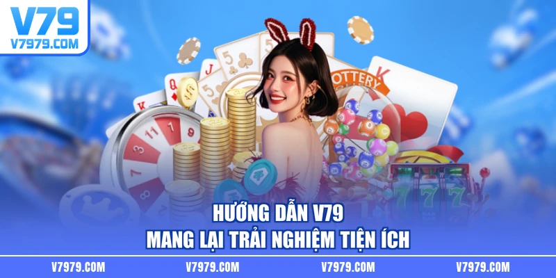 Hướng dẫn V79 mang lại trải nghiệm tiện ích