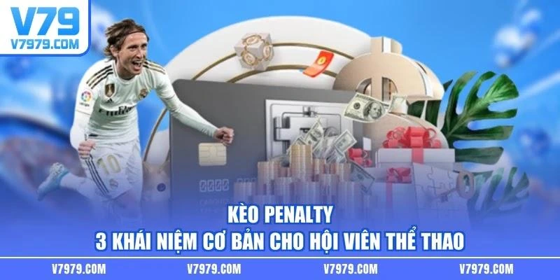Kèo Penalty - 3 Khái Niệm Cơ Bản Cho Hội Viên Thể Thao