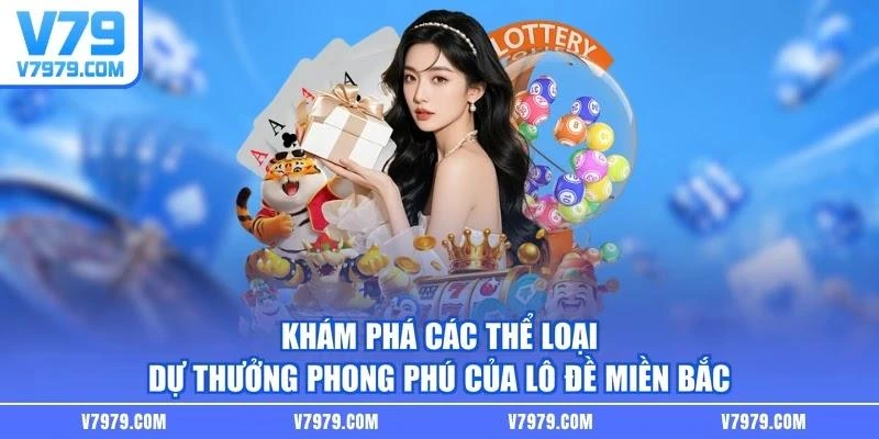 Khám phá các thể loại dự thưởng phong phú của lô đề miền Bắc