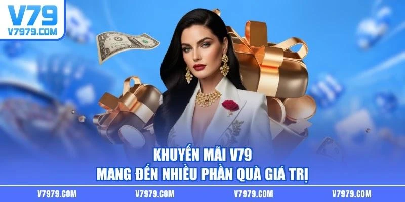 Khuyến mãi V79 mang đến nhiều phần quà giá trị