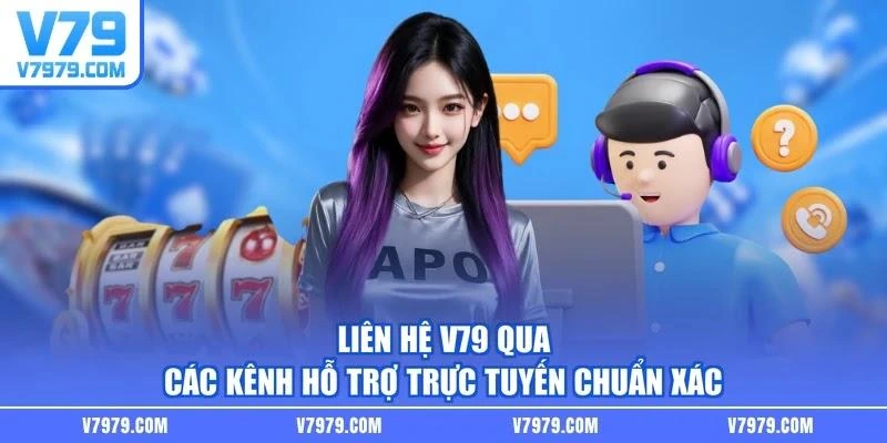 Liên hệ V79 qua các kênh hỗ trợ trực tuyến chuẩn xác