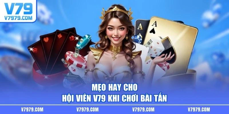 Mẹo hay cho hội viên V79 khi chơi bài tấn