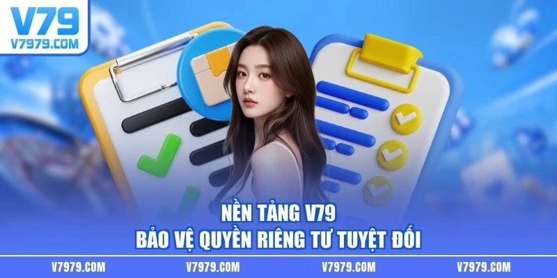 Nền tảng V79 bảo vệ quyền riêng tư tuyệt đối
