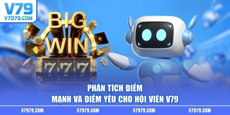 Phân tích điểm mạnh và điểm yếu cho hội viên V79