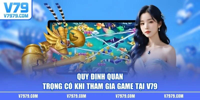 Quy định quan trọng có khi tham gia game tại V79