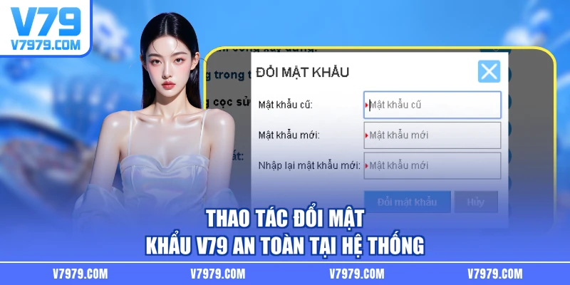 Thao tác đổi mật khẩu V79 an toàn tại hệ thống