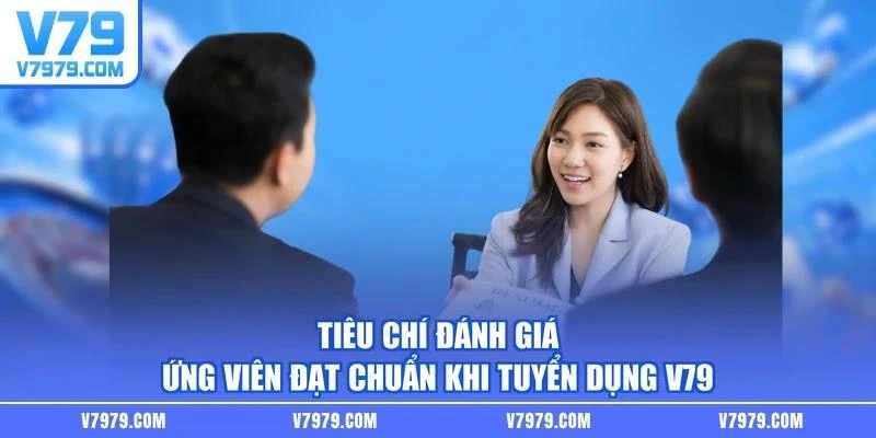 Tiêu chí đánh giá ứng viên đạt chuẩn khi tuyển dụng V79