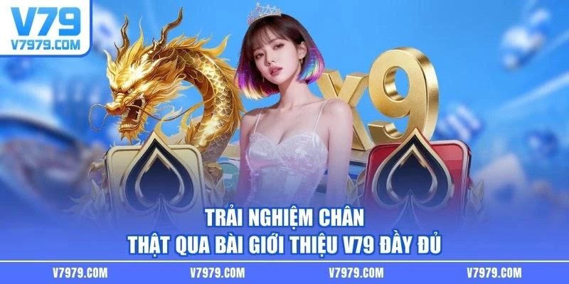 Trải nghiệm chân thật qua bài giới thiệu V79 đầy đủ