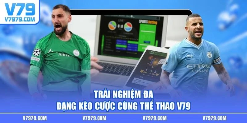 Trải nghiệm đa dạng kèo cược cùng thể thao V79