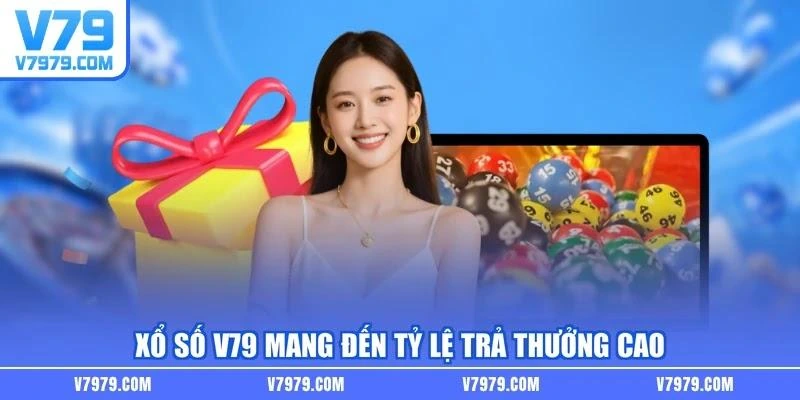 Xổ số V79 mang đến tỷ lệ trả thưởng cao